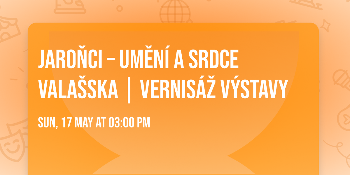 Jaro\u0148ci \u2013 um\u011bn\u00ed a srdce Vala\u0161ska | Vernis\u00e1\u017e v\u00fdstavy