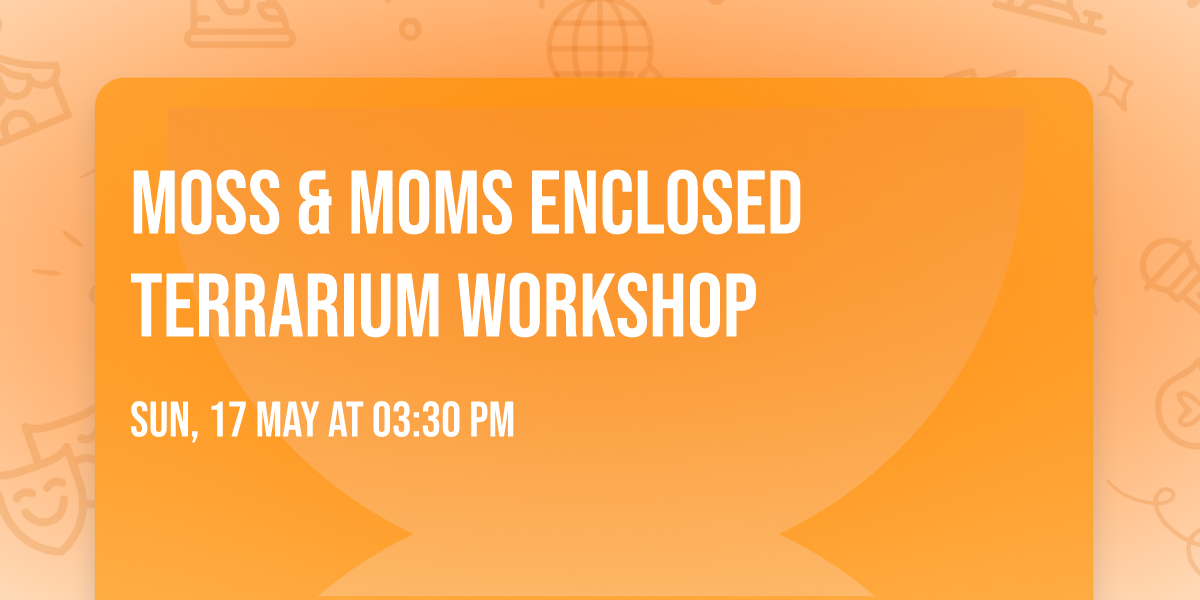 Moss & Moms Enclosed Terrarium Workshop