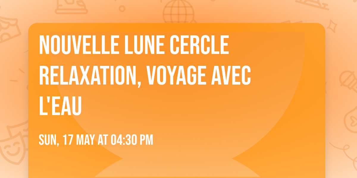 Nouvelle lune cercle relaxation, voyage avec l'eau