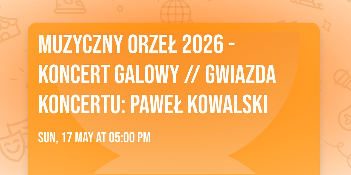 Muzyczny Orze\u0142 2026 - Koncert Galowy \/\/ Gwiazda koncertu: Pawe\u0142 Kowalski