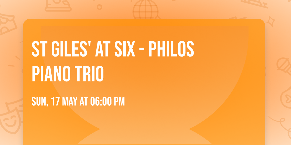 St Giles' at Six - Philos Piano Trio