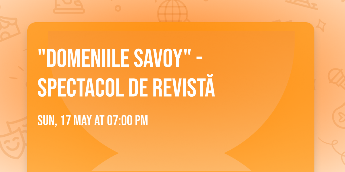 "DOMENIILE SAVOY" - spectacol de revist\u0103
