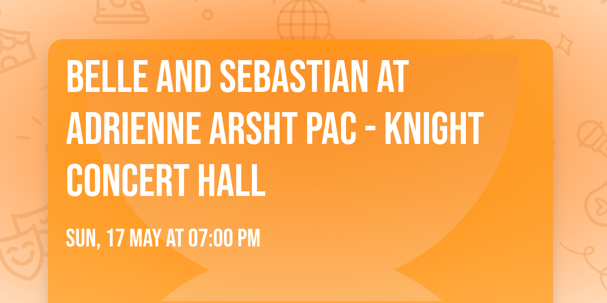 Belle and Sebastian at Adrienne Arsht PAC - Knight Concert Hall