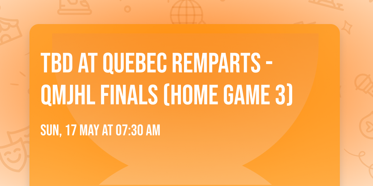 TBD at Quebec Remparts - QMJHL Finals (Home Game 3)
