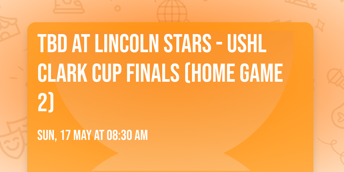 TBD at Lincoln Stars - USHL Clark Cup Finals (Home Game 2)