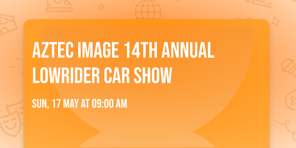 AZTEC IMAGE 14TH ANNUAL LOWRIDER CAR SHOW 