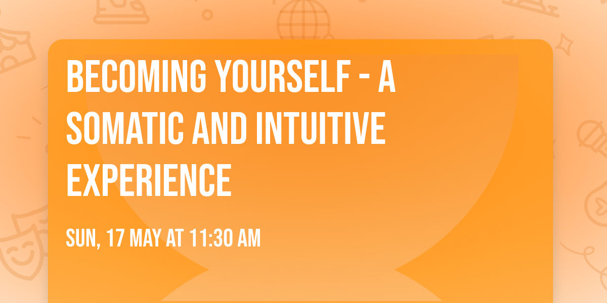 Becoming Yourself - A Somatic and Intuitive Experience