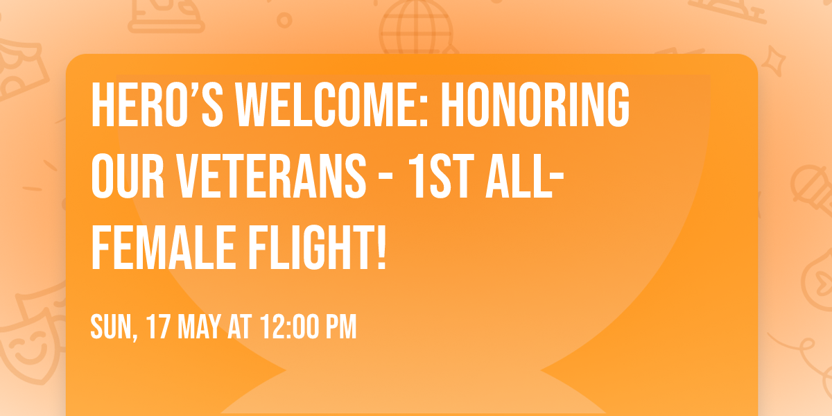 \ud83c\udf89 Hero\u2019s Welcome: Honoring Our Veterans - 1st All-Female Flight! \ud83c\udf89