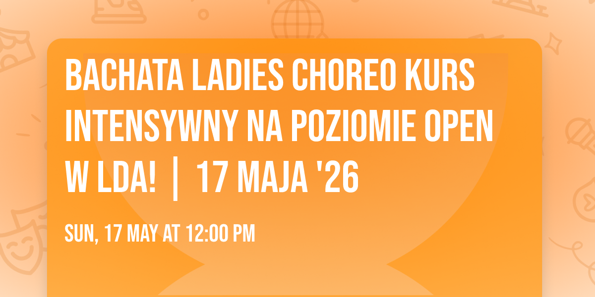 Bachata Ladies Choreo Kurs Intensywny na poziomie OPEN w LDA! | 17 maja '26