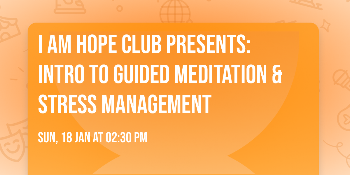 I Am Hope Club presents: Intro to guided meditation & stress management