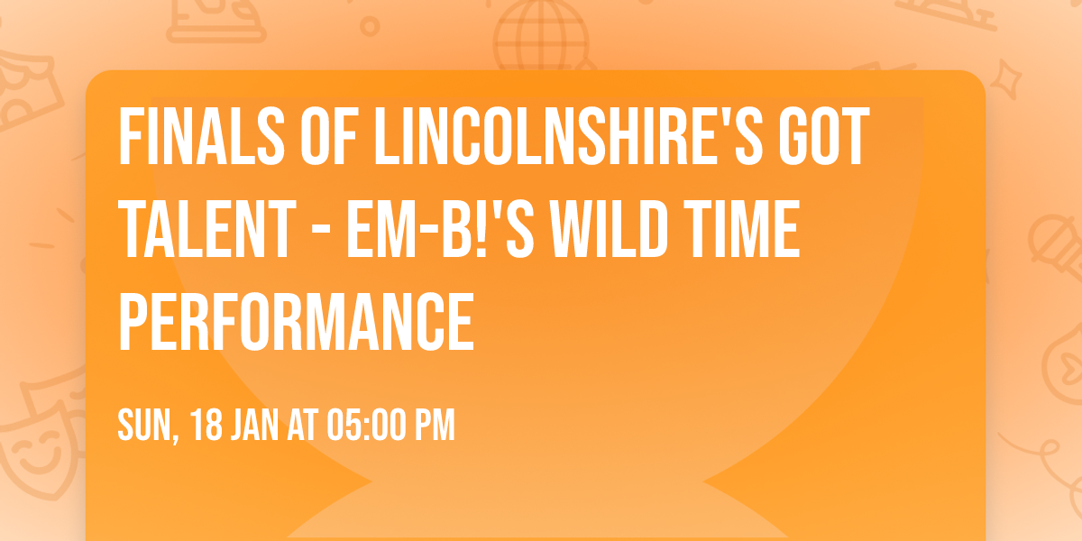 Finals Of Lincolnshire's Got Talent - EM-B!'s Wild Time Performance \ud83d\udc41\ufe0f