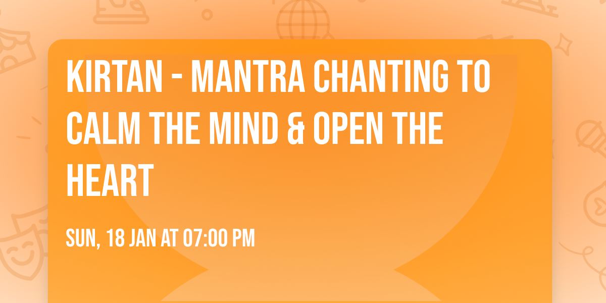 KIRTAN - Mantra Chanting to Calm The Mind & Open The Heart 