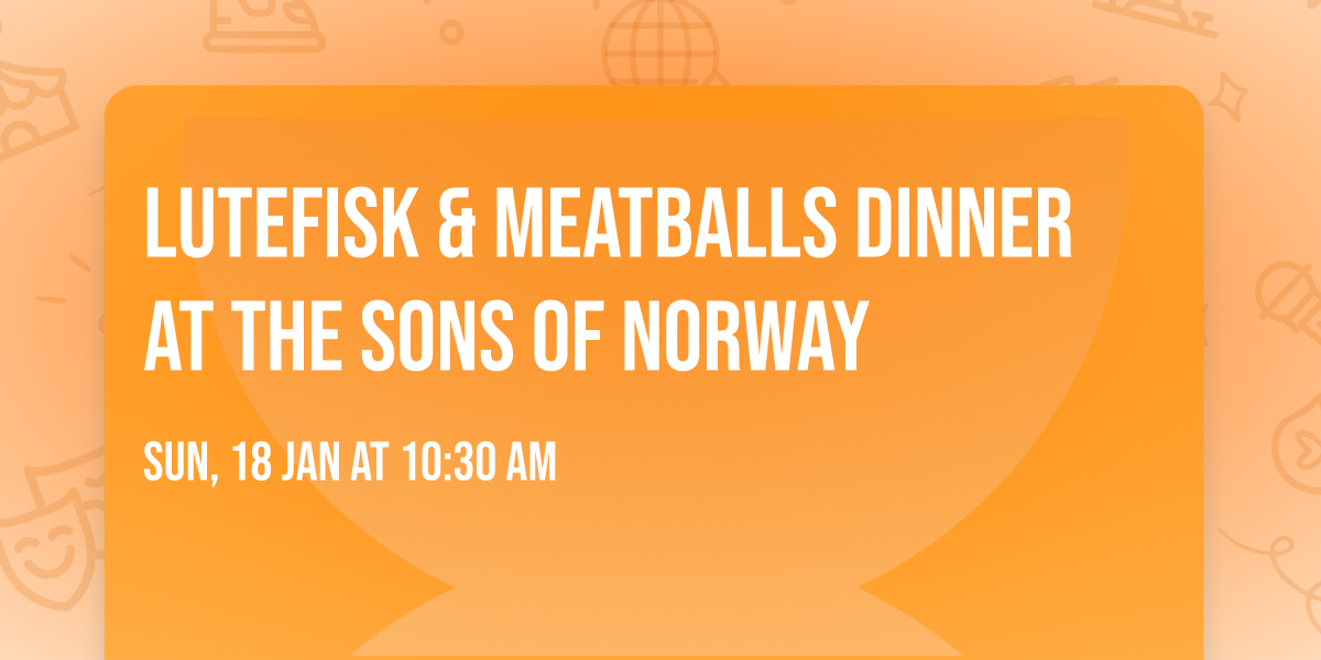 Lutefisk & Meatballs Dinner at the Sons of Norway