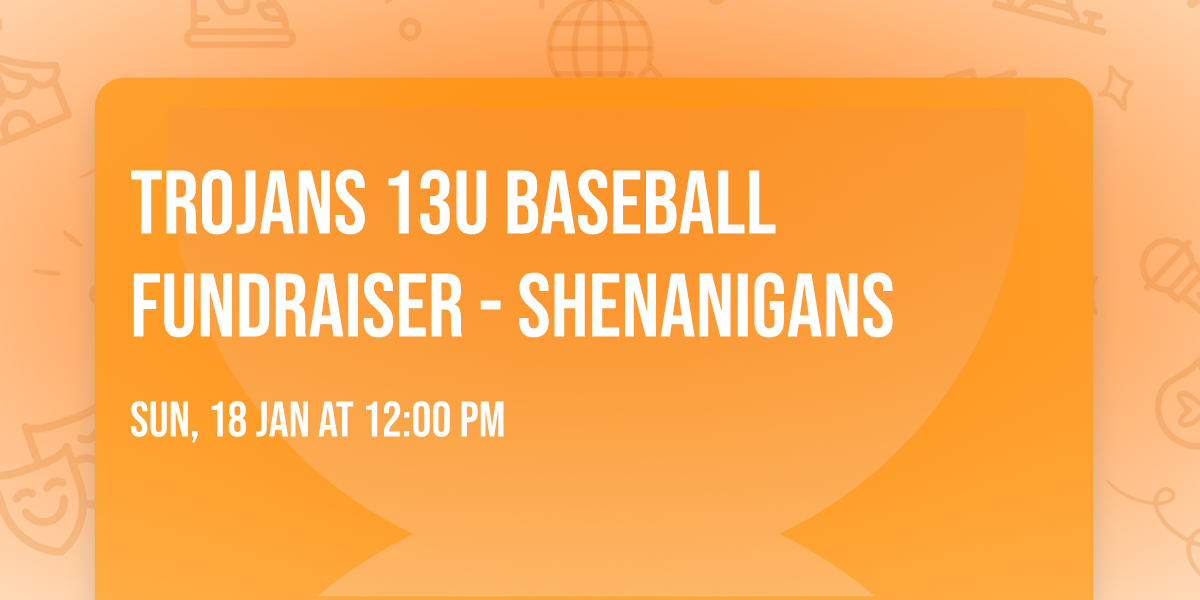 Trojans 13U Baseball fundraiser - Shenanigans 