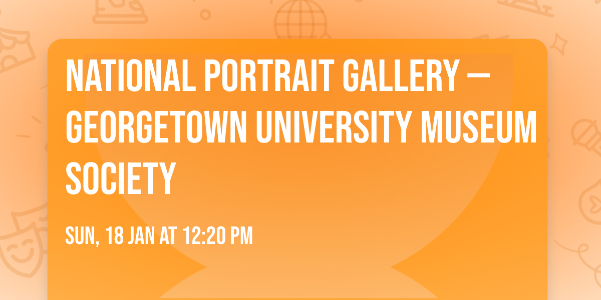 National Portrait Gallery \u2014 Georgetown University Museum Society