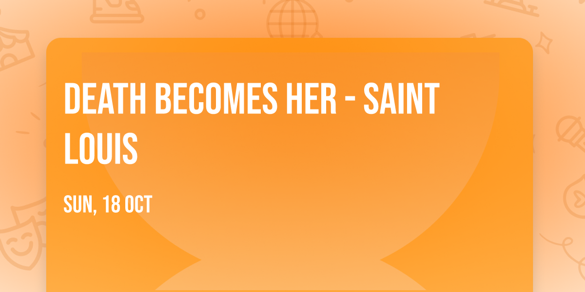 Death Becomes Her - Saint Louis