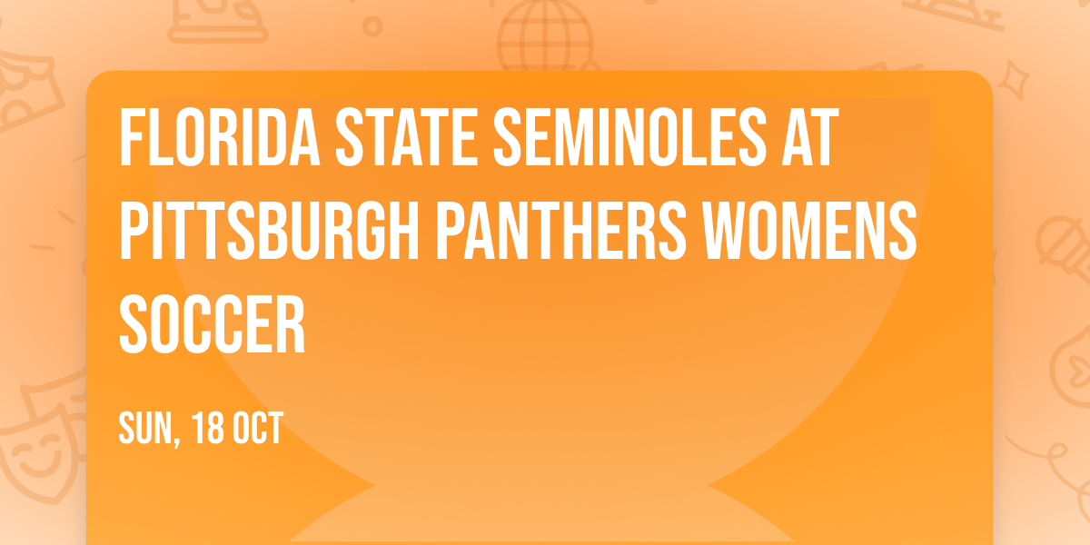 Florida State Seminoles at Pittsburgh Panthers Womens Soccer