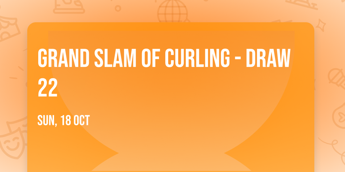 Grand Slam Of Curling - Draw 22