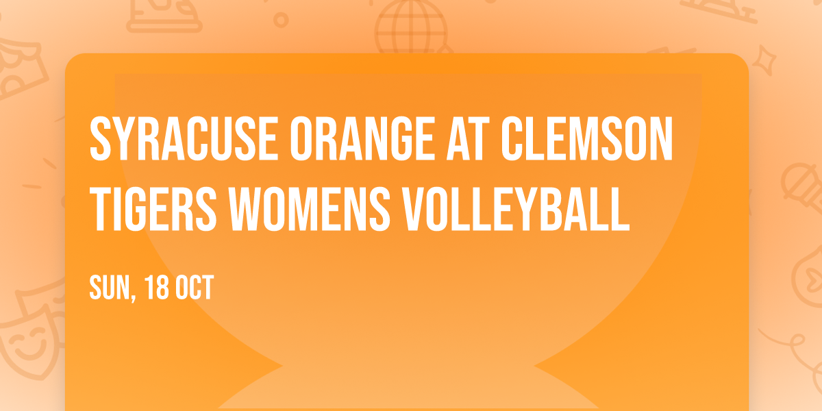 Syracuse Orange at Clemson Tigers Womens Volleyball