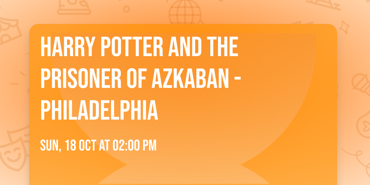 Harry Potter and the Prisoner of Azkaban - Philadelphia