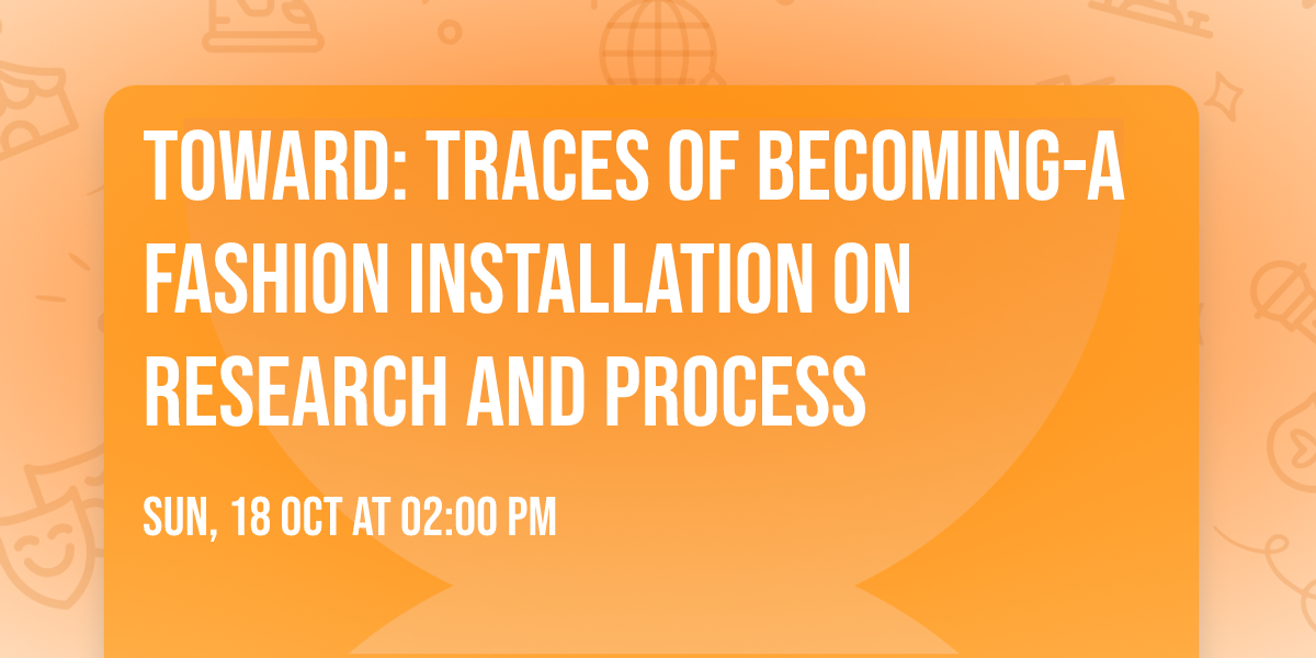Toward: Traces of Becoming-A Fashion Installation on Research and Process