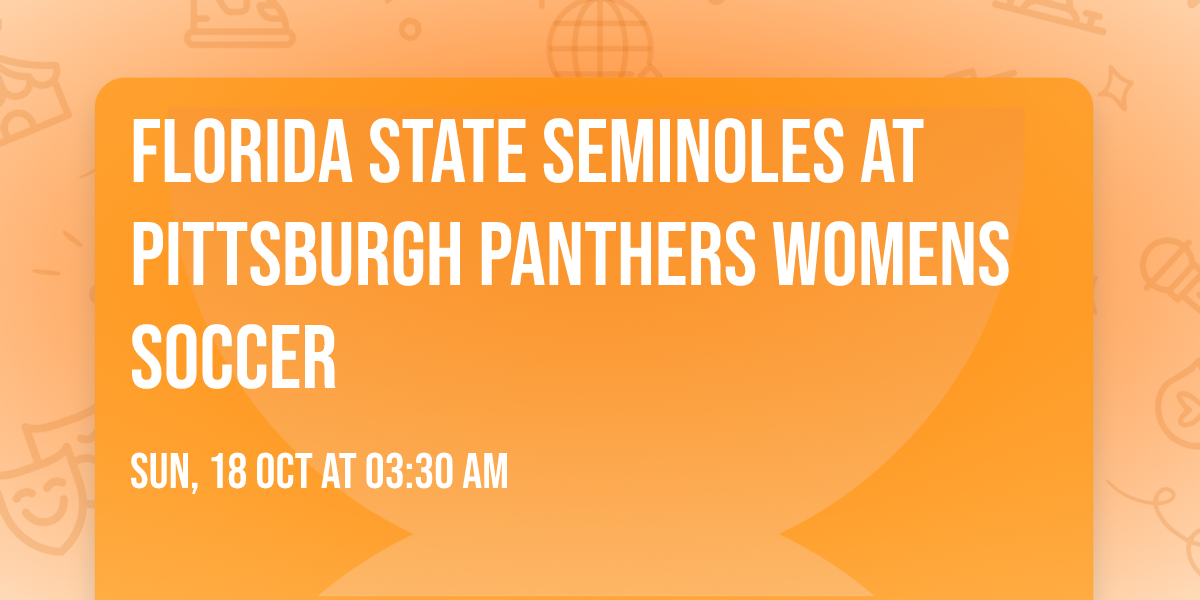 Florida State Seminoles at Pittsburgh Panthers Womens Soccer