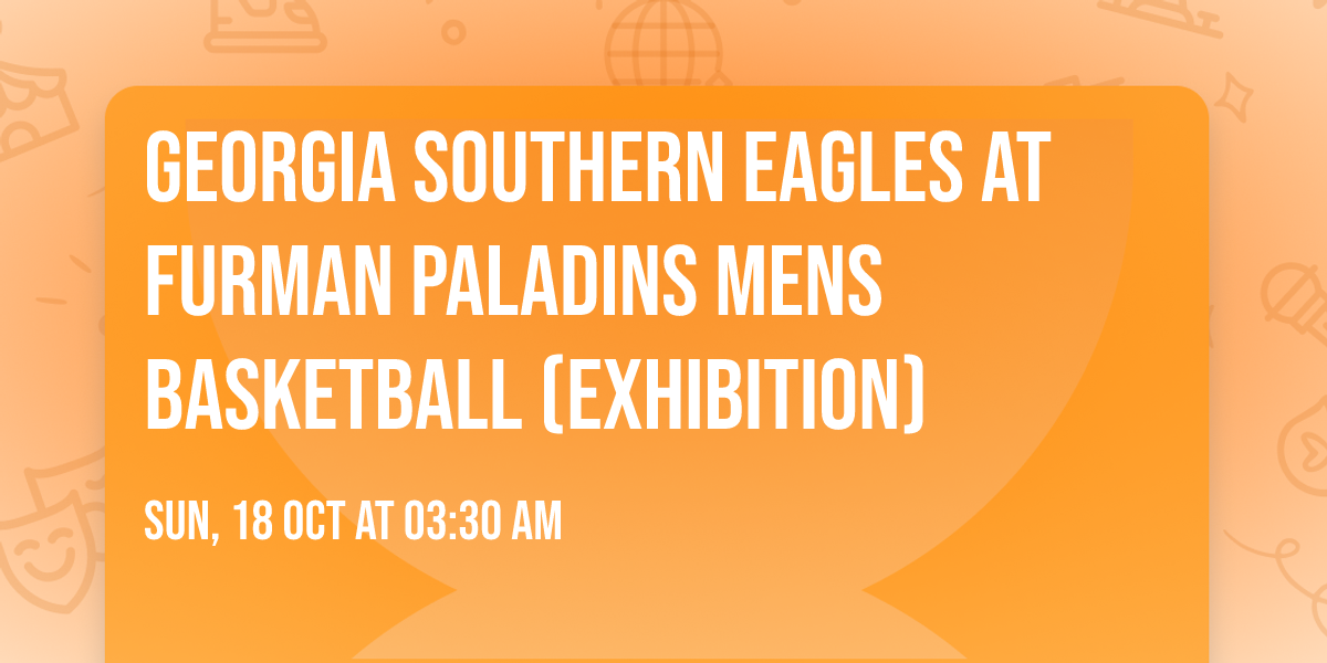 Georgia Southern Eagles at Furman Paladins Mens Basketball (Exhibition)