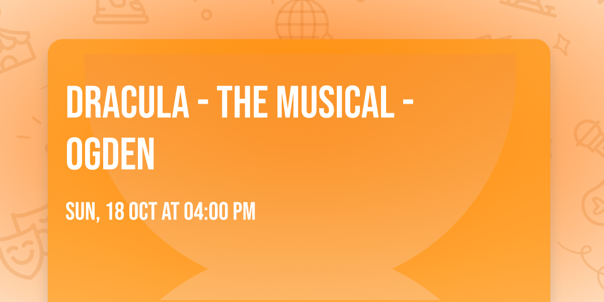Dracula - The Musical - Ogden