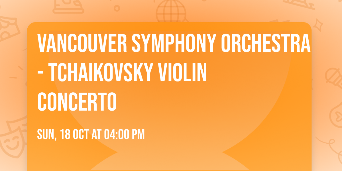 Vancouver Symphony Orchestra - Tchaikovsky Violin Concerto