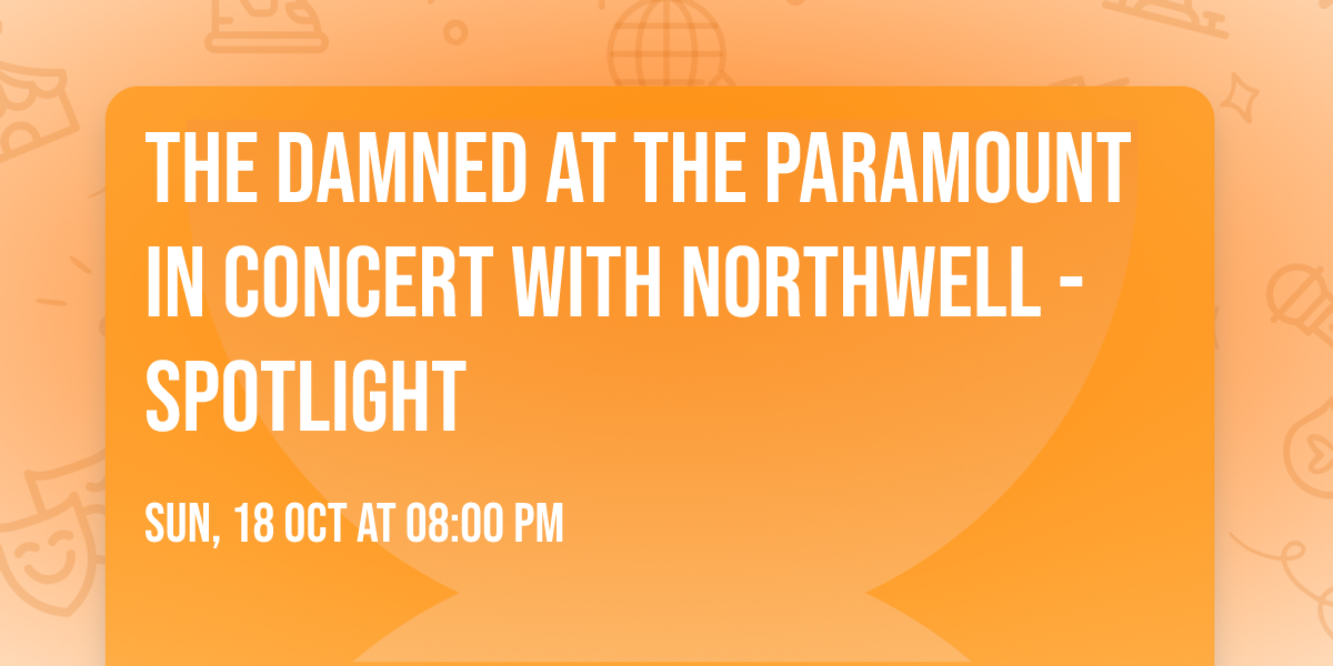 The Damned at The Paramount In Concert With Northwell - Spotlight