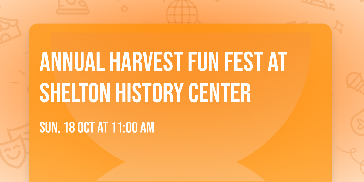 Annual Harvest Fun Fest at Shelton History Center