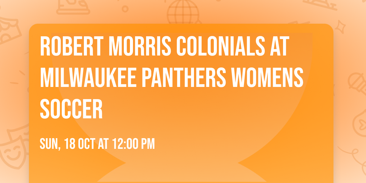 Robert Morris Colonials at Milwaukee Panthers Womens Soccer
