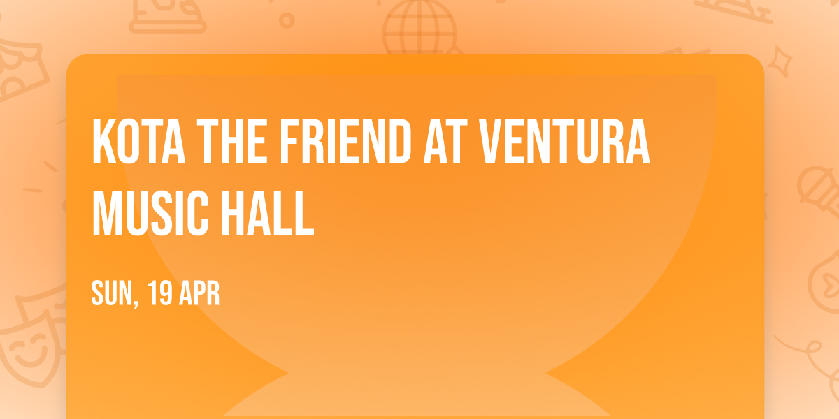 Kota The Friend at Ventura Music Hall