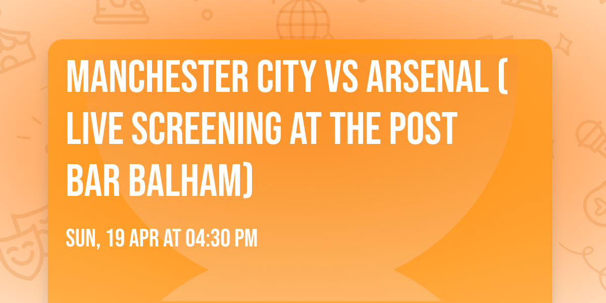 Manchester City vs Arsenal (Live Screening At The Post Bar Balham)