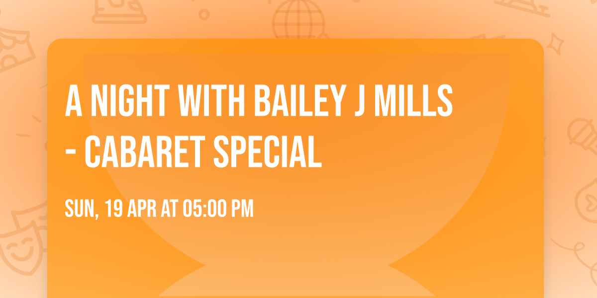 A Night with Bailey J Mills - Cabaret Special