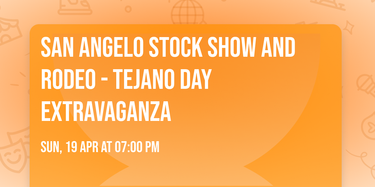 San Angelo Stock Show and Rodeo - Tejano Day Extravaganza
