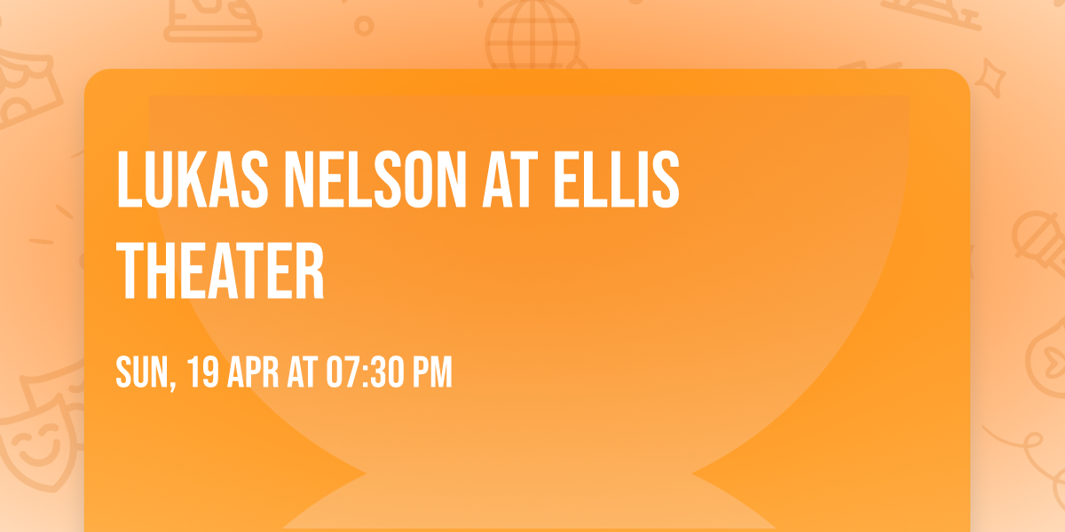 Lukas Nelson at Ellis Theater