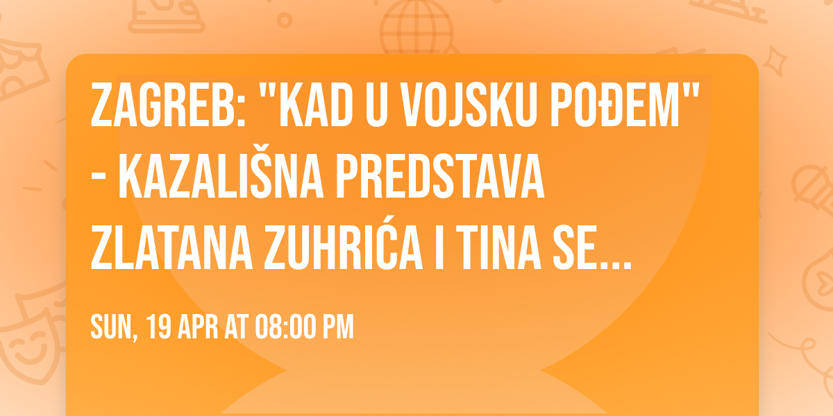 Zagreb: "Kad u vojsku po\u0111em" - kazali\u0161na predstava Zlatana Zuhri\u0107a i Tina Sedlara @Scenoteka