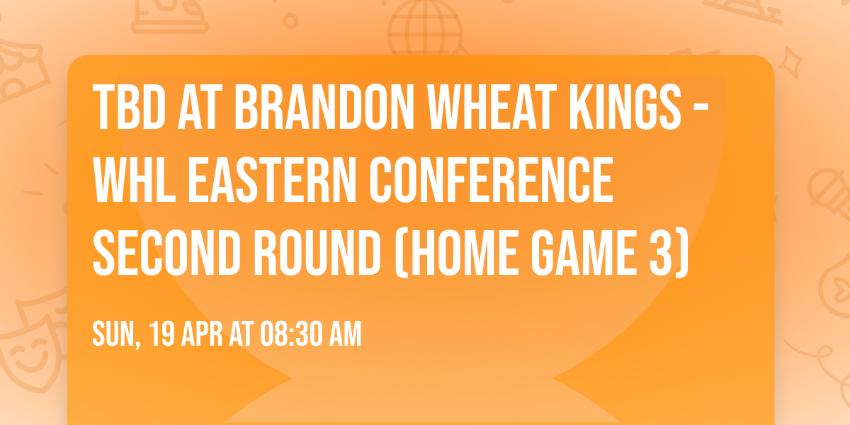 TBD at Brandon Wheat Kings - WHL Eastern Conference Second Round (Home Game 3)