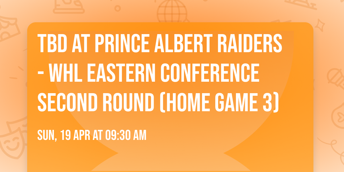 TBD at Prince Albert Raiders - WHL Eastern Conference Second Round (Home Game 3)