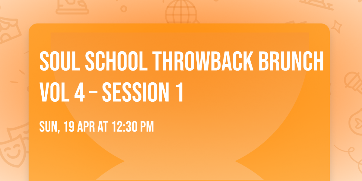 Soul School Throwback Brunch Vol 4 \u2013 Session 1