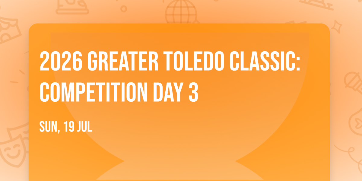 2026 Greater Toledo Classic: Competition Day 3