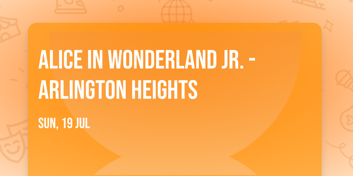 Alice In Wonderland Jr. - Arlington Heights