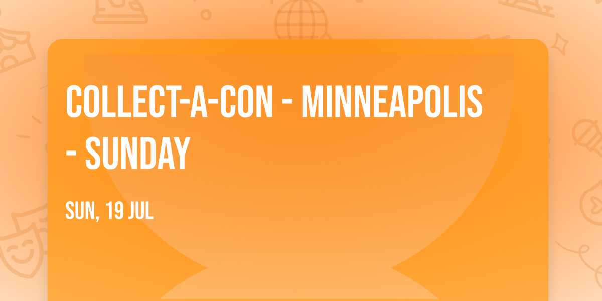 Collect-A-Con - Minneapolis - Sunday