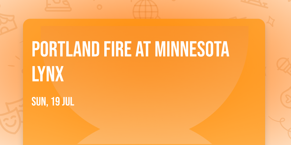 Portland Fire at Minnesota Lynx