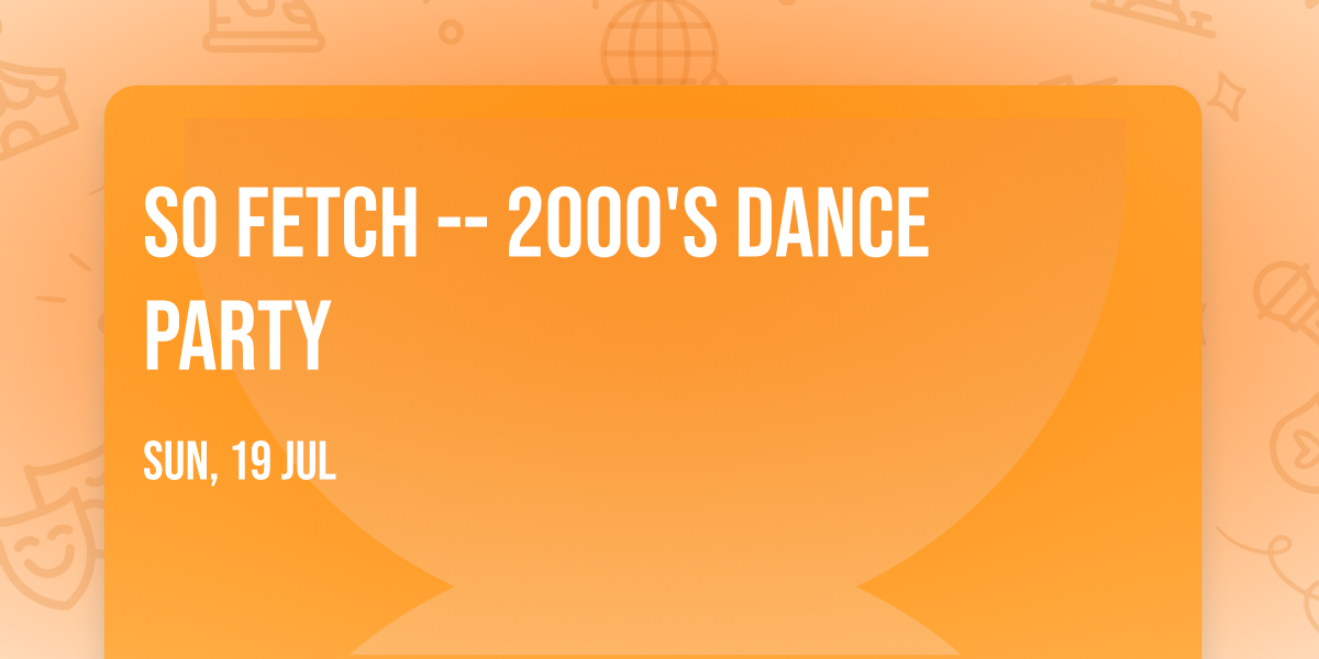 So Fetch -- 2000's Dance Party