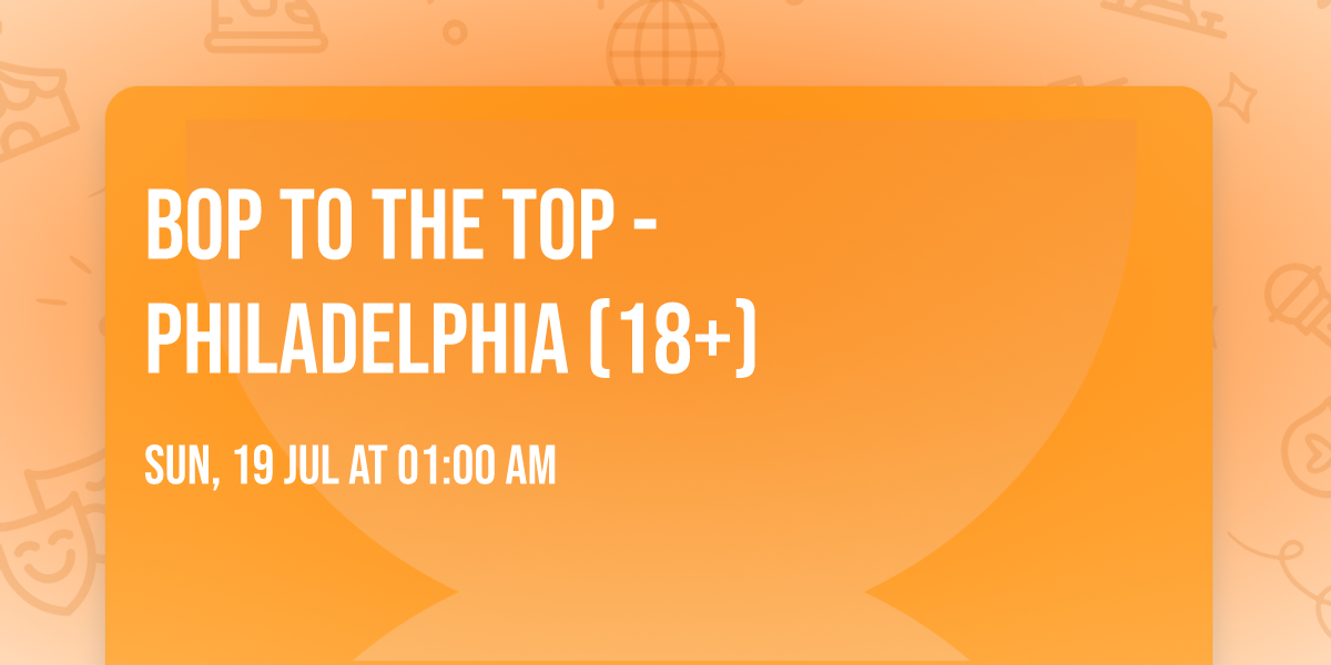 Bop To The Top - Philadelphia (18+)