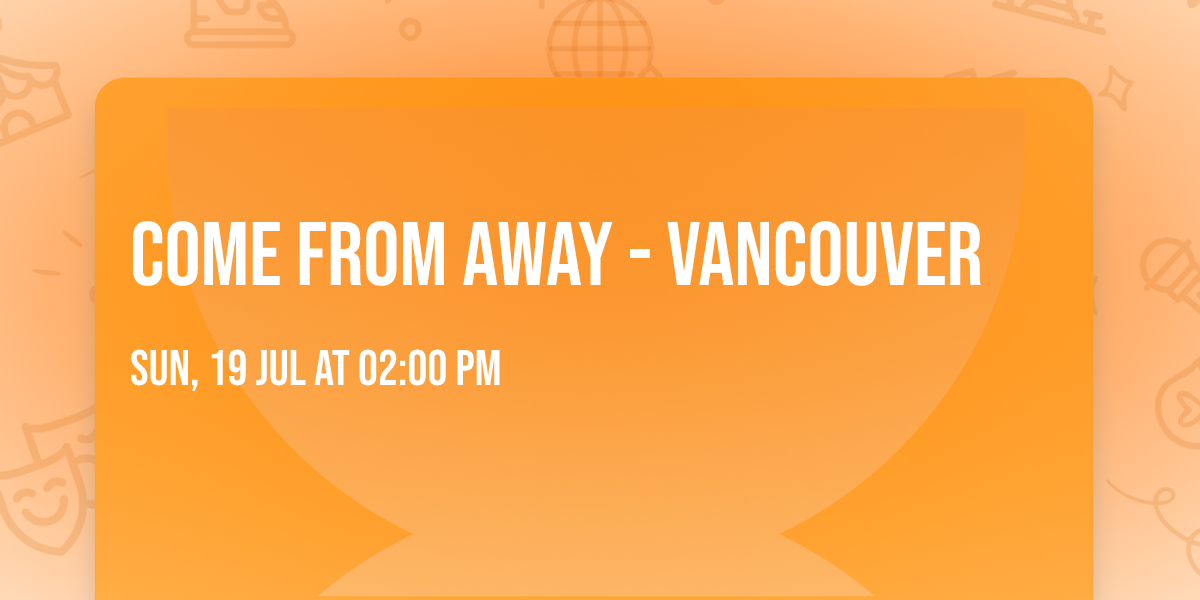 Come From Away - Vancouver