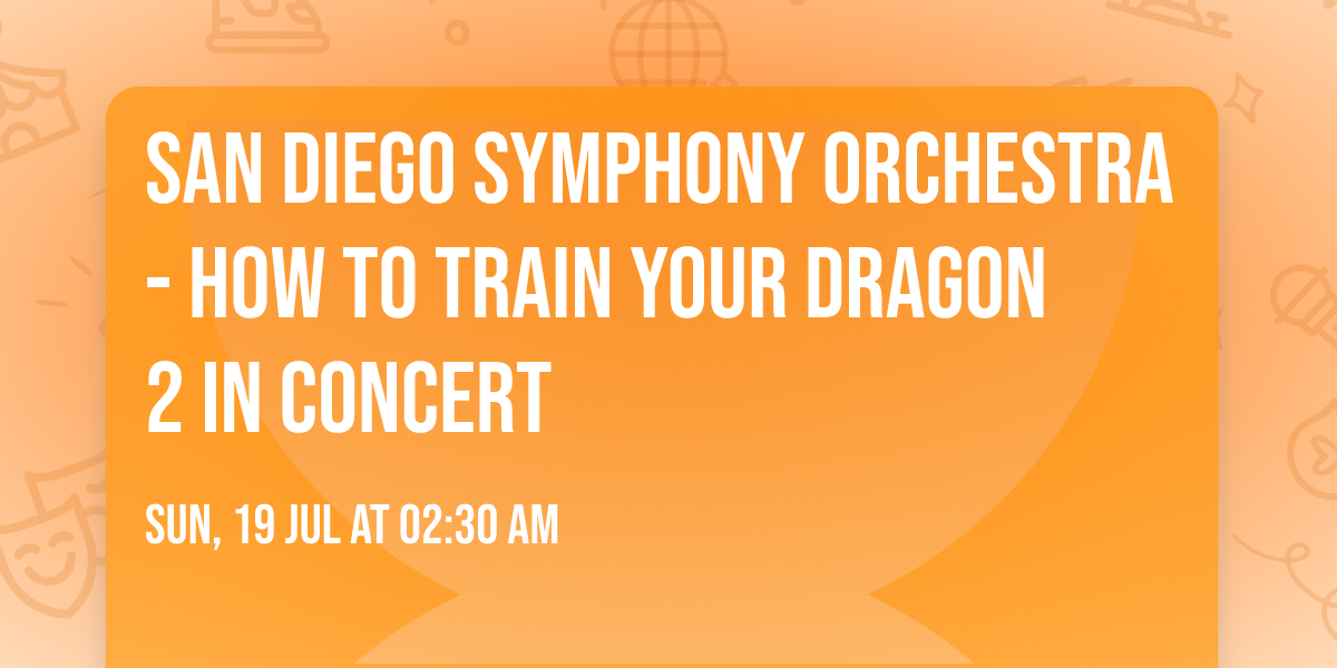 San Diego Symphony Orchestra - How To Train Your Dragon 2 In Concert