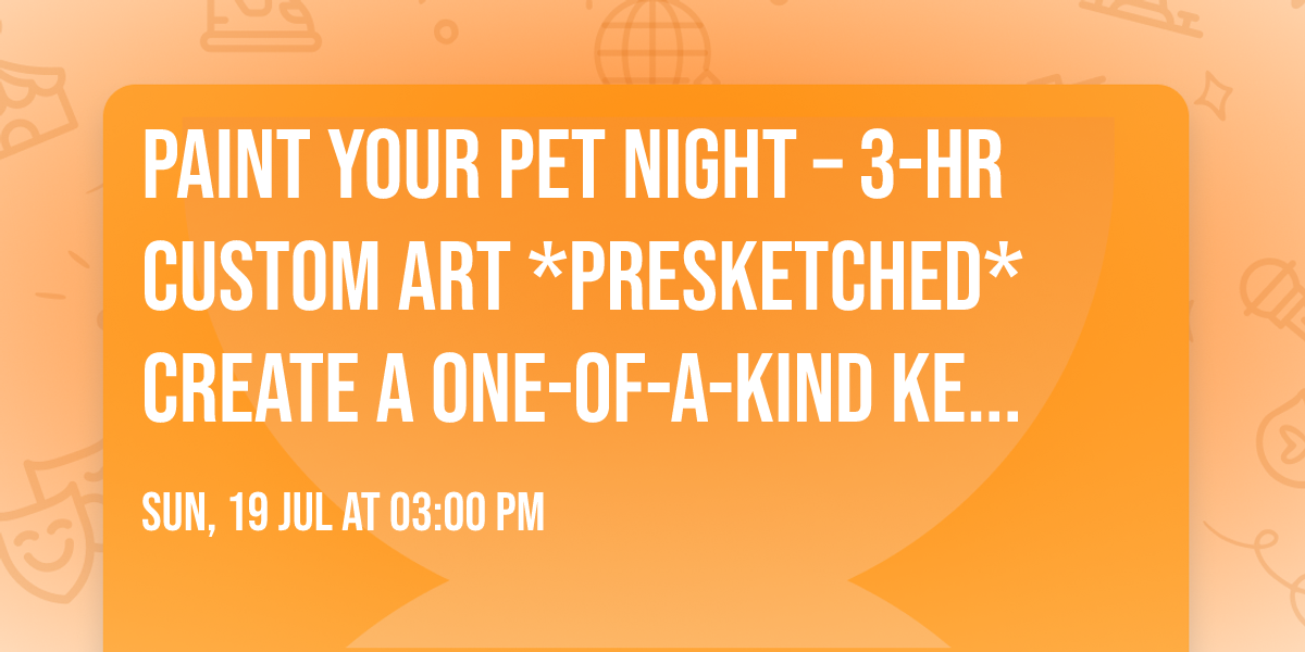 \ud83c\udfa8\ud83d\udc3e Paint Your Pet Night \u2013 3-Hr Custom Art *Presketched* Create a One-of-a-Kind Keepsake! \ud83d\udc3e\ud83c\udfa8